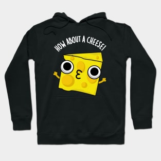 How About A Cheese Funny Kiss Puns Hoodie